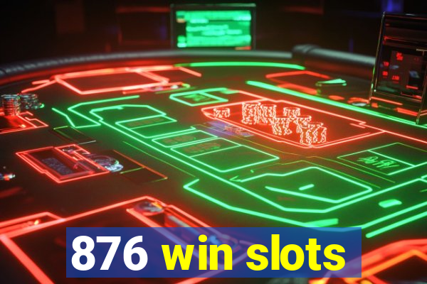 876 win slots